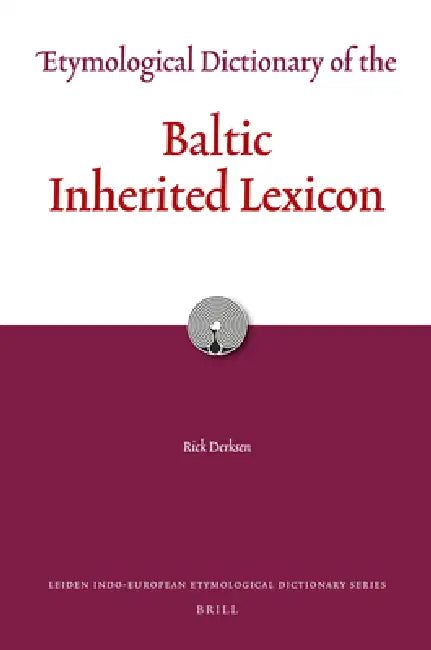 Etymological Dictionary of the Baltic Inherited Lexicon by Rick Derksen