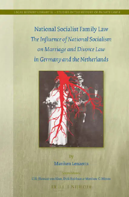 National Socialist Family Law: The Influence of National Socialism on Marriage and Divorce Law in Germany and the Netherlands by Mariken Lenaerts