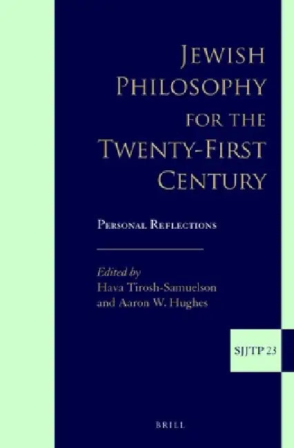 Jewish Philosophy for the Twenty-First Century: Personal Reflections by Hava Tirosh-Samuelson, Aaron W. Hughes