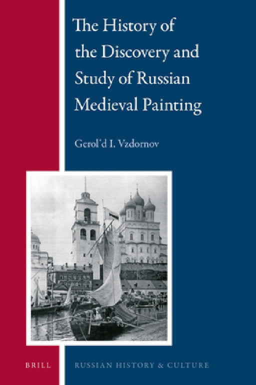 The History of the Discovery and Study of Russian Medieval Painting by Gerol'd I. Vzdornov