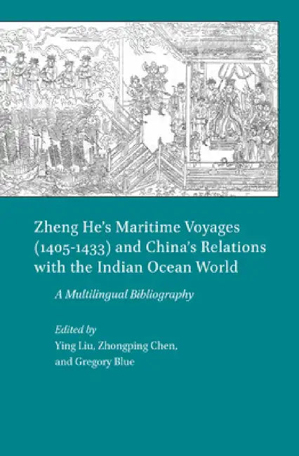 Zheng He's Maritime Voyages (1405-1433) and China's Relations with the Indian Ocean World by Ying Liu
