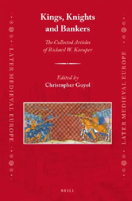 Kings, Knights and Bankers: The Collected Articles of Richard W. Kaeuper by Richard Kaeuper, Christopher Guyol