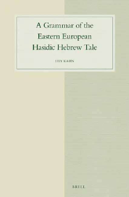 A Grammar of the Eastern European Hasidic Hebrew Tale by Lily Kahn