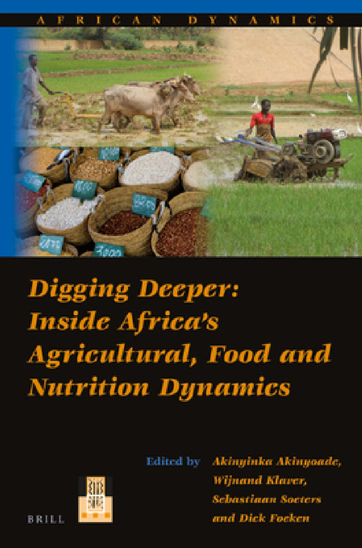 Digging Deeper: Inside Africa's Agricultural, Food and Nutrition Dynamics by Akinyinka Akinyoade