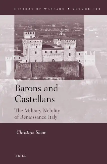 Barons and Castellans: The Military Nobility of Renaissance Italy by Christine Shaw