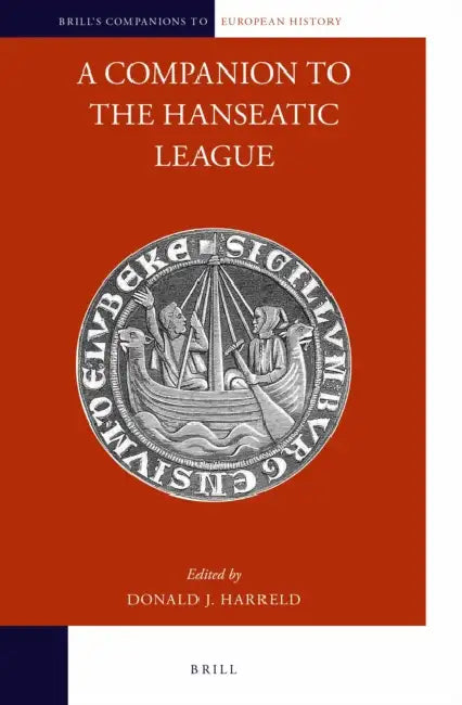 A Companion to the Hanseatic League by Donald J. Harreld