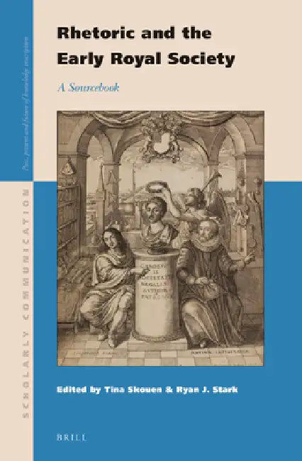 Rhetoric and the Early Royal Society: A Sourcebook by Tina Skouen, Ryan Stark