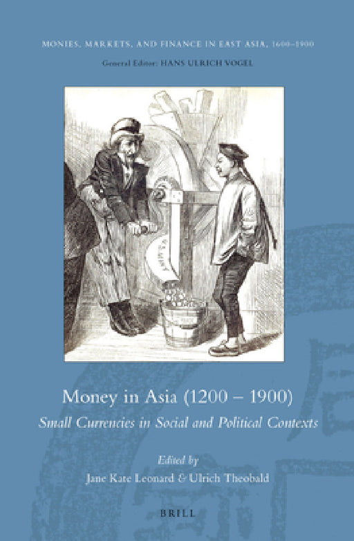 Money in Asia (1200 - 1900): Small Currencies in Social and Political Contexts by Jane Kate Leonard