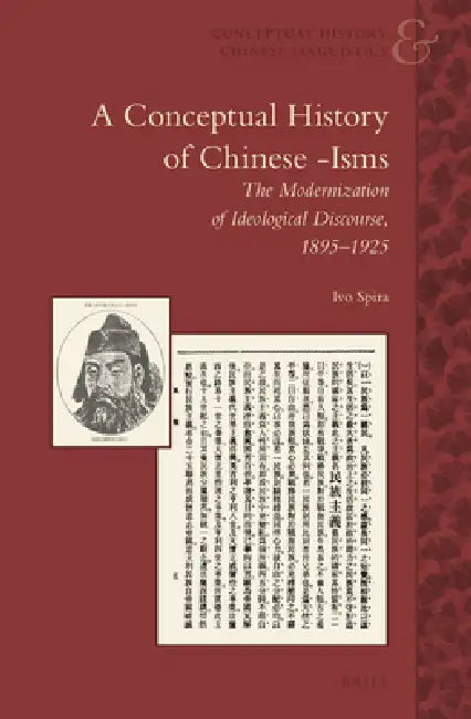 A Conceptual History of Chinese -Isms: The Modernization of Ideological Discourse, 1895-1925 by Ivo Spira