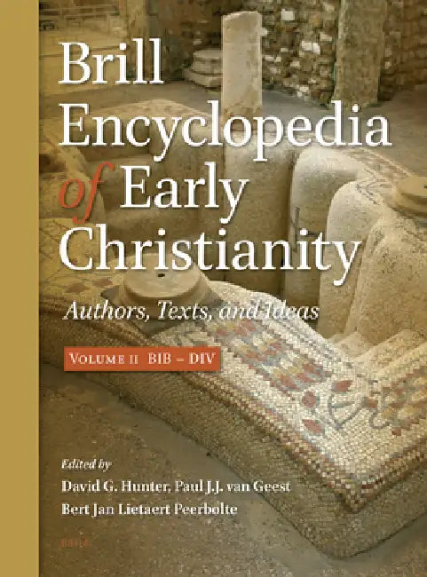 Brill Encyclopedia of Early Christianity, Volume 2 (Bib - DIV): Authors, Texts, and Ideas by David G. Hunter, Paul van Geest, Bert Jan Lietaert Peerbolte