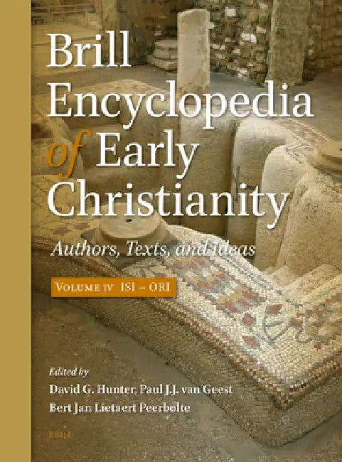 Brill Encyclopedia of Early Christianity, Volume 4 (Isi - Ori): Authors, Texts, and Ideas by David G. Hunter, Paul van Geest, Bert Jan Lietaert Peerbolte