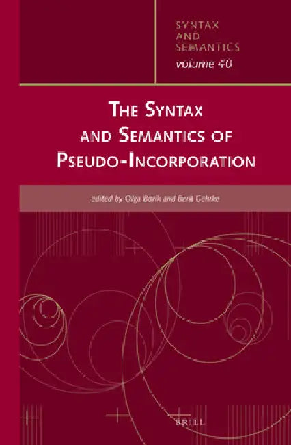 The Syntax and Semantics of Pseudo-Incorporation by Olga Borik, Berit Gehrke