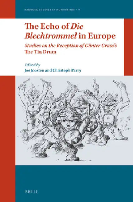 The Echo of Die Blechtrommel in Europe: Studies on the Reception of Günter Grass's the Tin Drum by Jos Joosten, Christoph Parry