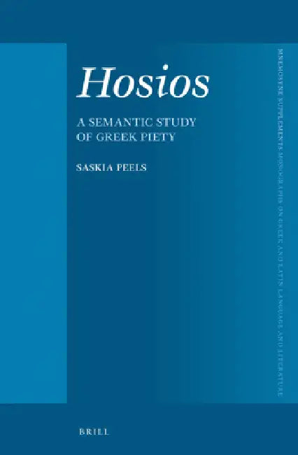 Hosios: A Semantic Study of Greek Piety by Saskia Peels