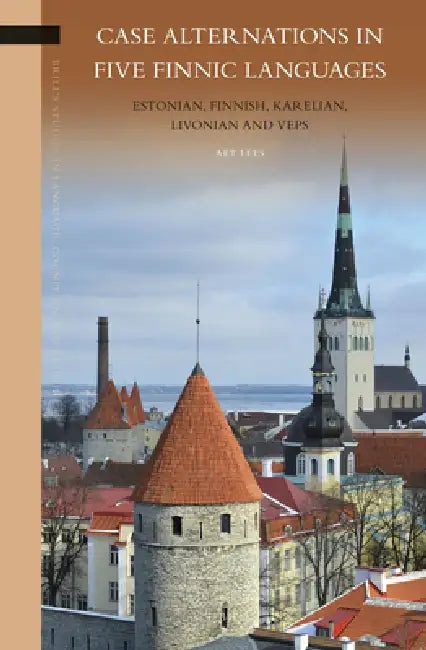 Case Alternations in Five Finnic Languages: Estonian, Finnish, Karelian, Livonian and Veps by Aet Lees