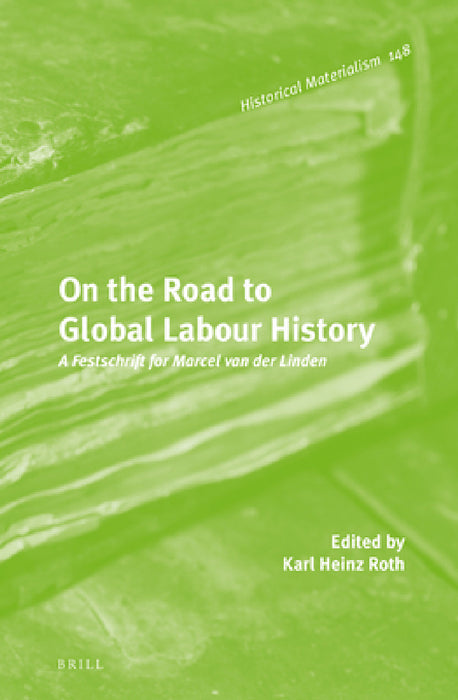 On the Road to Global Labour History by Karl Heinz Roth