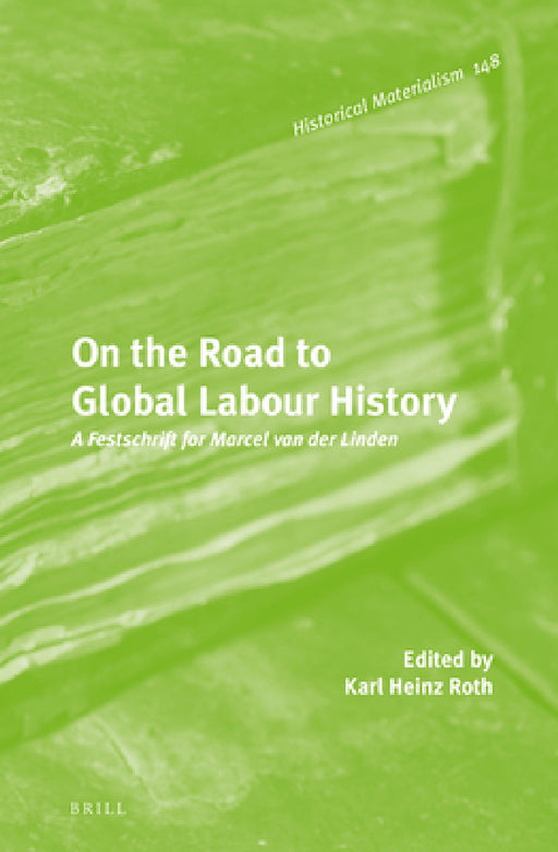 On the Road to Global Labour History by Karl Heinz Roth