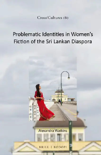 Problematic Identities in Women's Fiction of the Sri Lankan Diaspora by Alexandra Watkins