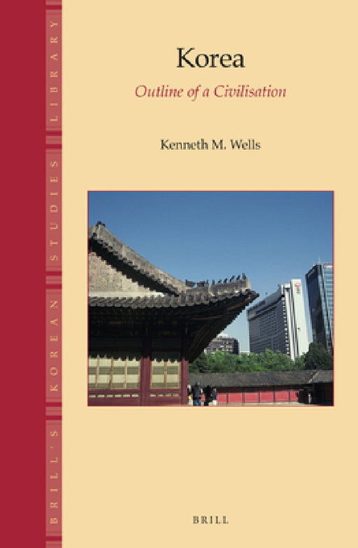 Korea: Outline of a Civilisation by Kenneth M. Wells