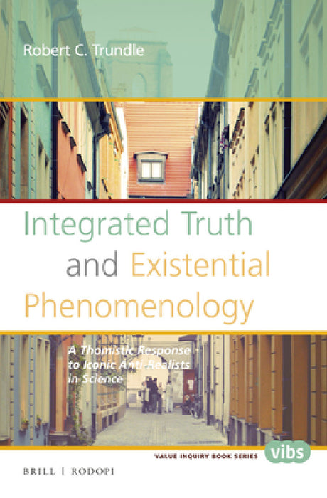 Integrated Truth and Existential Phenomenology by Robert C. Trundle