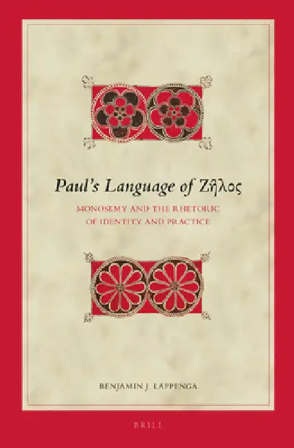 Paul's Language of Ζῆλος: Monosemy and the Rhetoric of Identity and Practice by Benjamin J. Lappenga