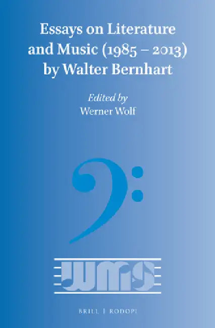 Essays on Literature and Music (1985 - 2013) by Walter Bernhart by Walter Bernhart, Werner Wolf