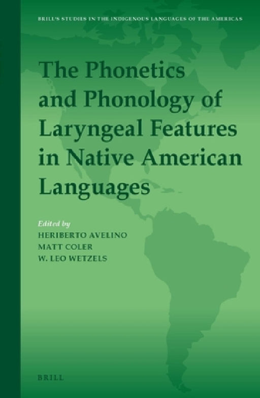 The Phonetics and Phonology of Laryngeal Features in Native American Languages by Heriberto Avelino