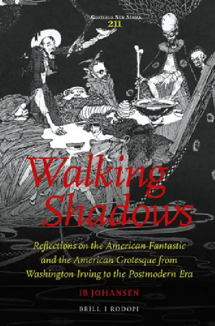 Walking Shadows: Reflections on the American Fantastic and the American Grotesque from Washington Irving to the Postmodern Era by Ib Johansen