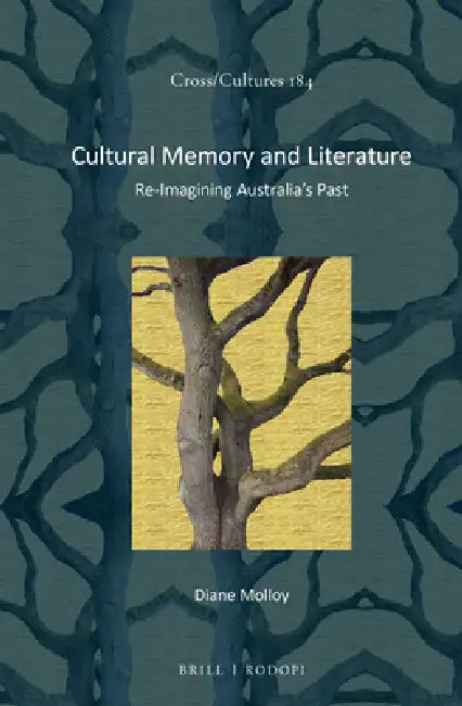 Cultural Memory and Literature: Re-Imagining Australia's Past by Diane Molloy