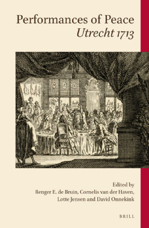 Performances of Peace: Utrecht 1713 by Renger Bruin