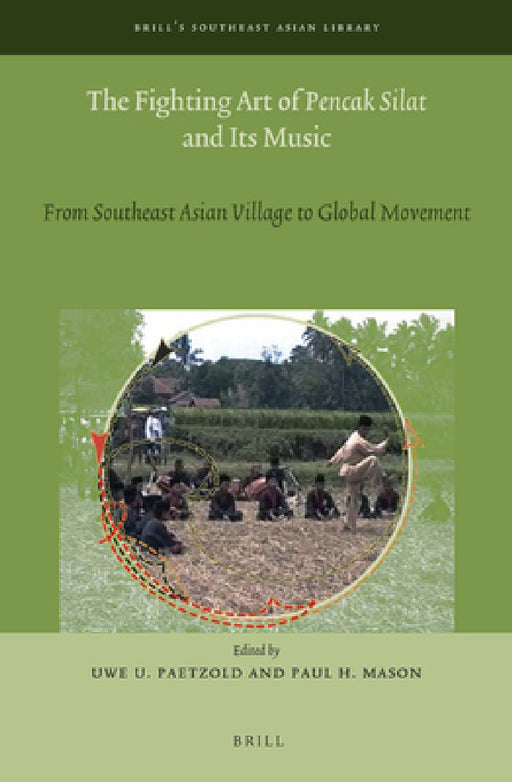 The Fighting Art of Pencak Silat and its Music by Uwe U. Paetzold