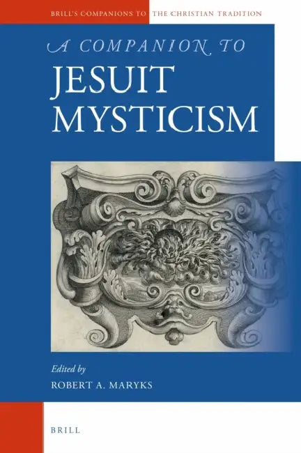 A Companion to Jesuit Mysticism by Robert Aleksander Maryks