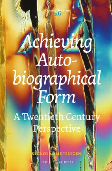 Achieving Autobiographical Form: A Twentieth Century Perspective by Nicholas Meihuizen