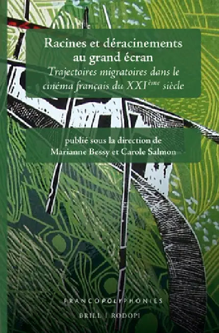 Racines Et Déracinements Au Grand Écran: Trajectoires Migratoires Dans Le Cinéma Français Du Xxième Siècle by Marianne Bessy, Carole Salmon