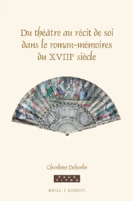 Du Théâtre Au Récit de Soi Dans Le Roman-Mémoires Du Xviiie Siècle by Charlène Deharbe