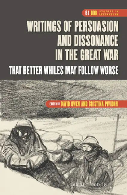 Writings of Persuasion and Dissonance in the Great War: That Better Whiles May Follow Worse by David Owen, Maria Cristina Pividori
