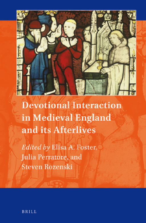 Devotional Interaction in Medieval England and its Afterlives by Elisa A. Foster