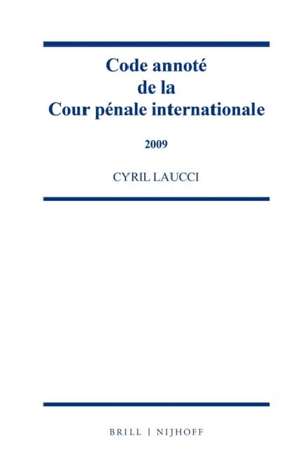 Code Annoté de la Cour Pénale Internationale, 2009 by Cyril Laucci