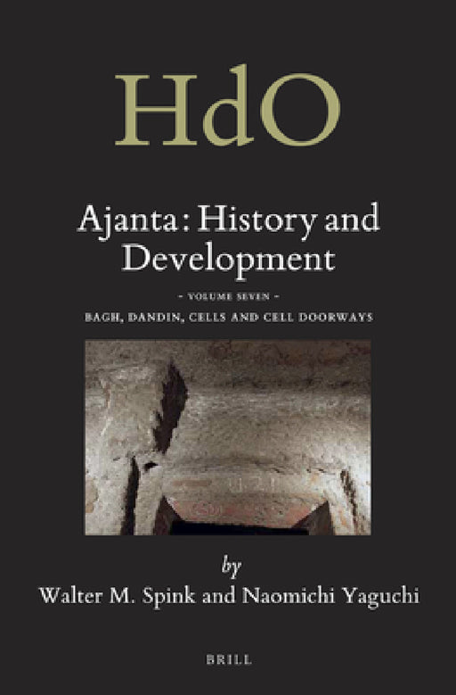 Ajanta: History and Development, Volume 7 Bagh, Dandin, Cells and Cell Doorways by Walter Spink
