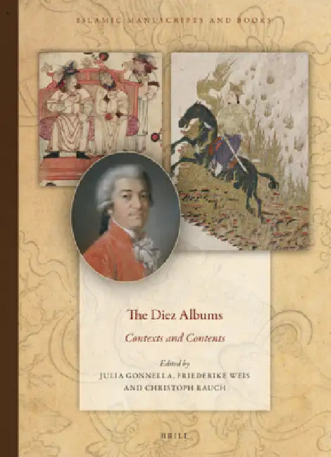The Diez Albums: Contexts and Contents by Julia Gonnella, Friederike Weis, Christoph Rauch