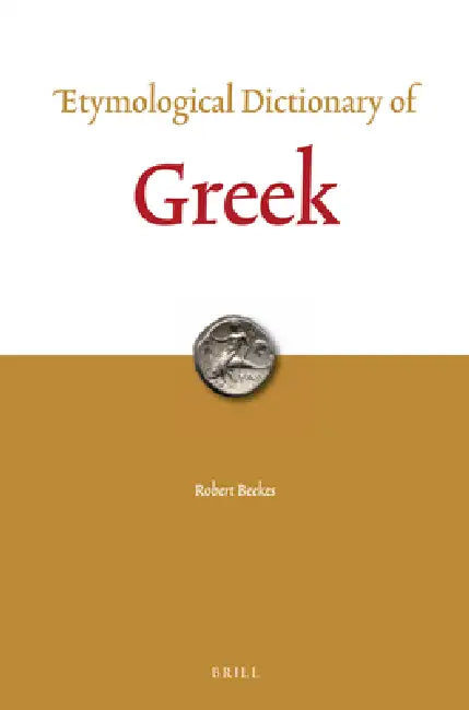 Etymological Dictionary of Greek (2 Vols.) by Robert Beekes