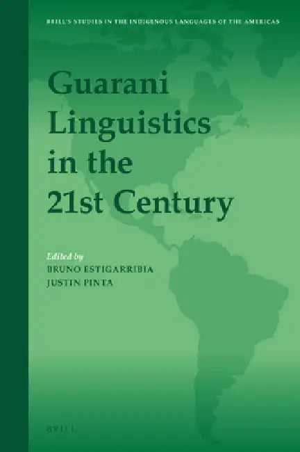 Guarani Linguistics in the 21st Century by Bruno Estigarribia, Justin Pinta
