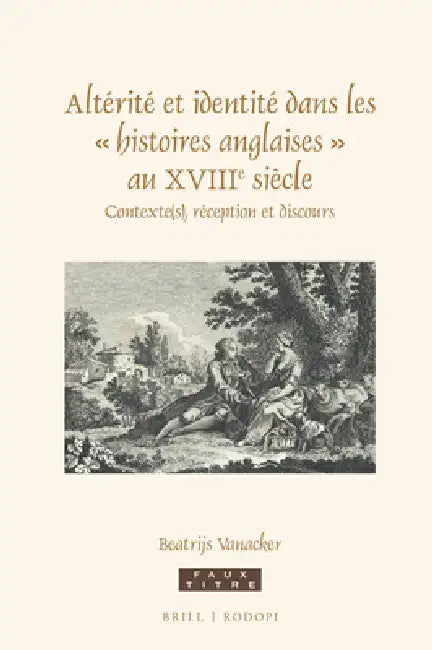 Altérité Et Identité Dans Les « Histoires Anglaises » Au Xviiie Siècle: Contexte(s), Réception Et Discours by Beatrijs Vanacker