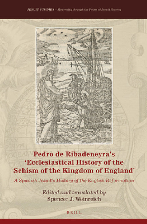 Pedro de Ribadeneyra's 'Ecclesiastical History of the Schism of the Kingdom of England' by Spencer J. Weinreich