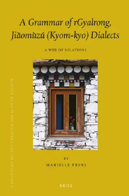 A Grammar of Rgyalrong, Jiǎomùzú (Kyom-Kyo) Dialects: A Web of Relations by Marielle Prins