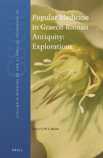 Popular Medicine in Graeco-Roman Antiquity: Explorations by William V. Harris