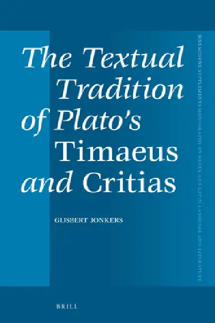 The Textual Tradition of Plato's Timaeus and Critias by Gijsbert Jonkers