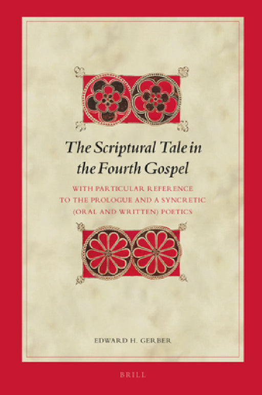The Scriptural Tale in the Fourth Gospel by Edward H. Gerber