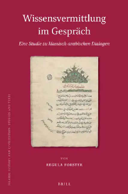 Wissensvermittlung Im Gespräch. Eine Studie Zu Klassisch-Arabischen Dialogen by Regula Forster