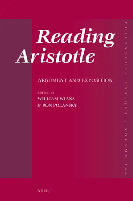 Reading Aristotle: Argument and Exposition by William Wians, Ron Polansky
